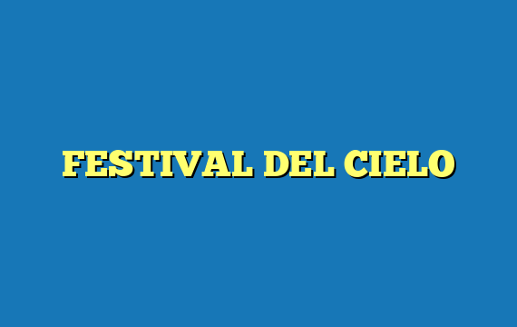 FESTIVAL DEL CIELO