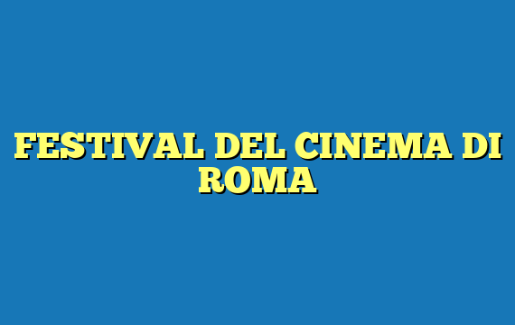 FESTIVAL DEL CINEMA DI ROMA