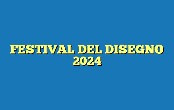 FESTIVAL DEL DISEGNO 2024