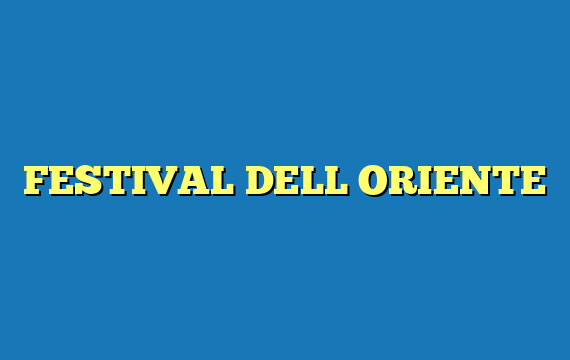 FESTIVAL DELL ORIENTE