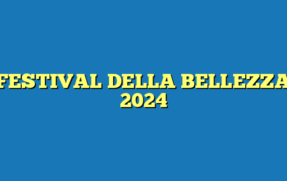 FESTIVAL DELLA BELLEZZA 2024