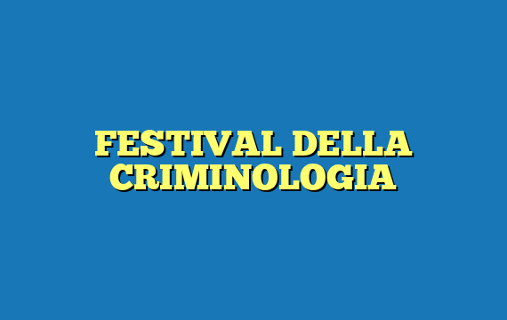 FESTIVAL DELLA CRIMINOLOGIA