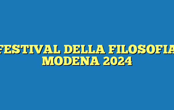 FESTIVAL DELLA FILOSOFIA MODENA 2024