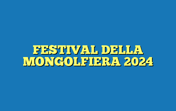 FESTIVAL DELLA MONGOLFIERA 2024
