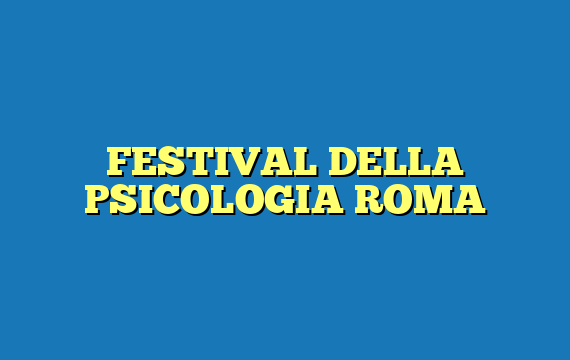 FESTIVAL DELLA PSICOLOGIA ROMA