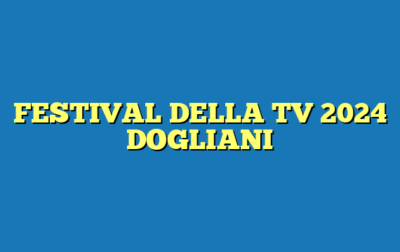 FESTIVAL DELLA TV 2024 DOGLIANI