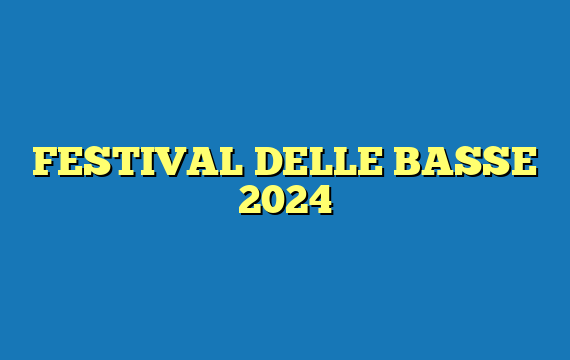 FESTIVAL DELLE BASSE 2024