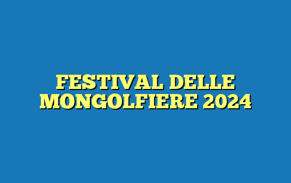 FESTIVAL DELLE MONGOLFIERE 2024