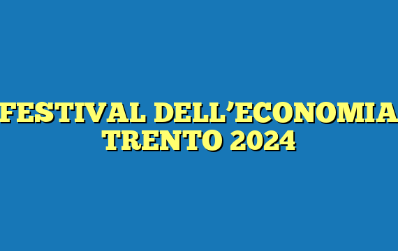 FESTIVAL DELL’ECONOMIA TRENTO 2024