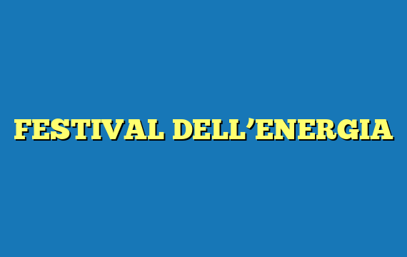 FESTIVAL DELL’ENERGIA