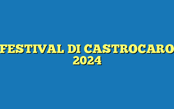 FESTIVAL DI CASTROCARO 2024