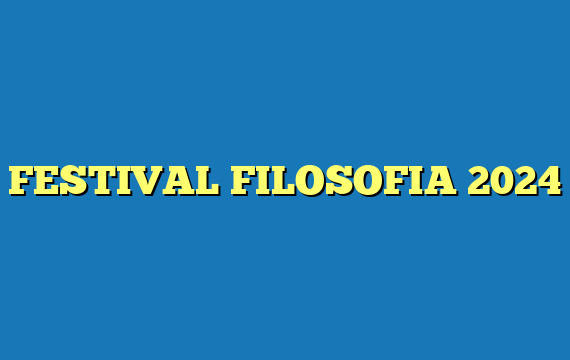 FESTIVAL FILOSOFIA 2024