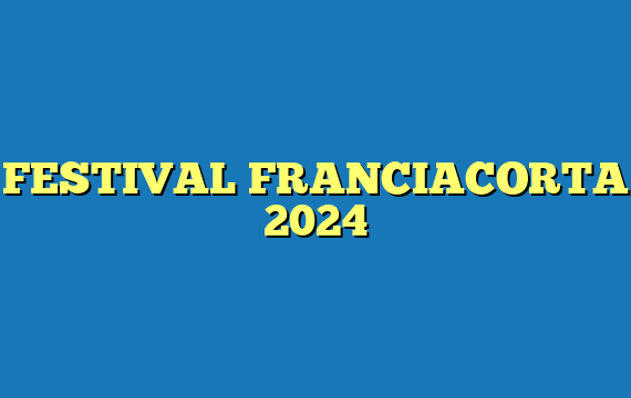 FESTIVAL FRANCIACORTA 2024