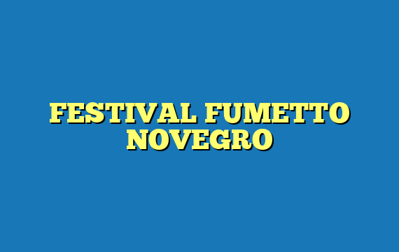 FESTIVAL FUMETTO NOVEGRO