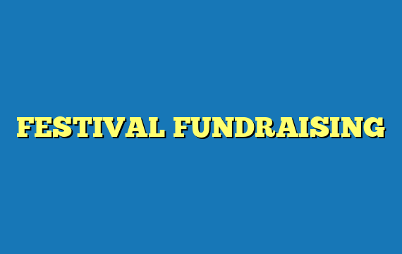 FESTIVAL FUNDRAISING