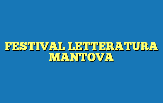 FESTIVAL LETTERATURA MANTOVA