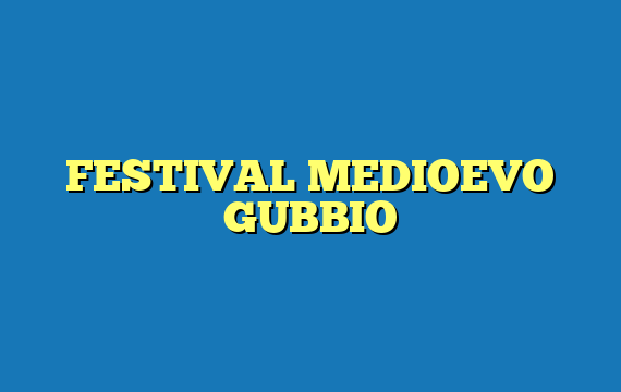 FESTIVAL MEDIOEVO GUBBIO