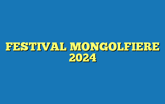 FESTIVAL MONGOLFIERE 2024