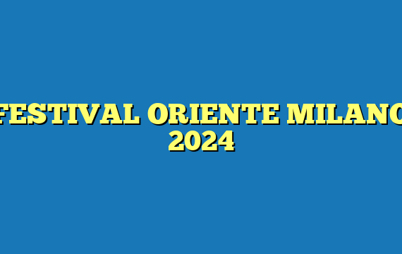 FESTIVAL ORIENTE MILANO 2024