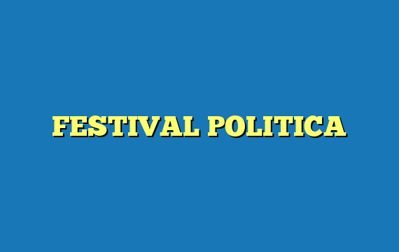 FESTIVAL POLITICA