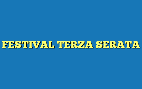 FESTIVAL TERZA SERATA