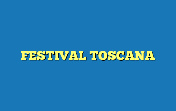 FESTIVAL TOSCANA