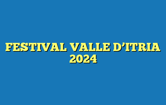 FESTIVAL VALLE D’ITRIA 2024
