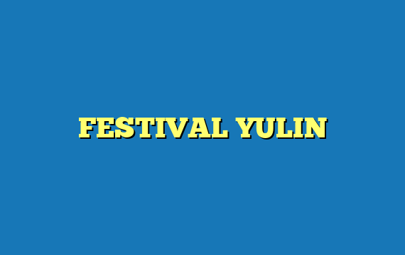 FESTIVAL YULIN