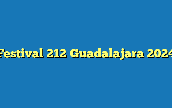 Festival 212 Guadalajara  2024