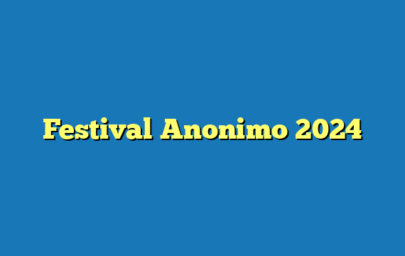 Festival Anonimo 2024