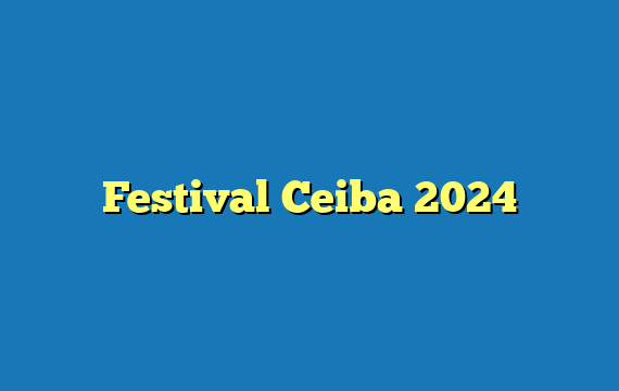 Festival Ceiba  2024