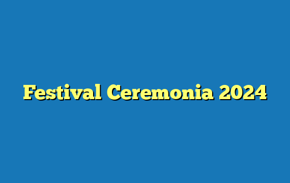 Festival Ceremonia  2024
