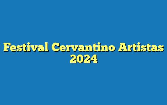 Festival Cervantino  Artistas 2024