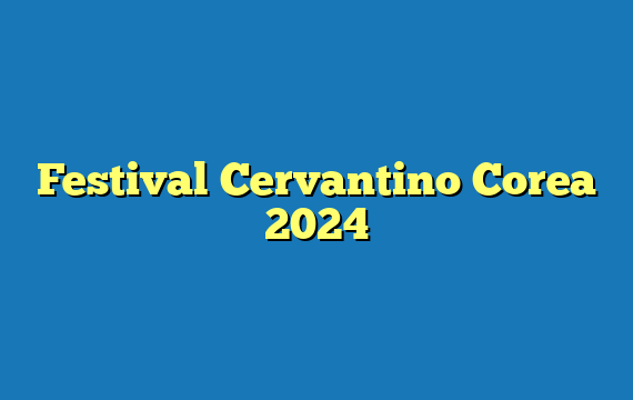 Festival Cervantino  Corea 2024