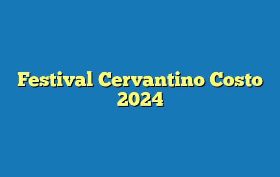 Festival Cervantino  Costo 2024