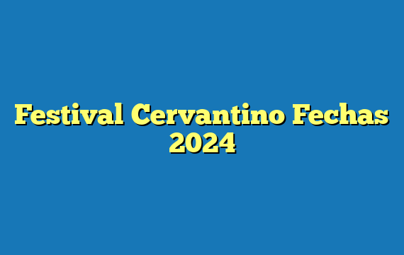 Festival Cervantino  Fechas 2024