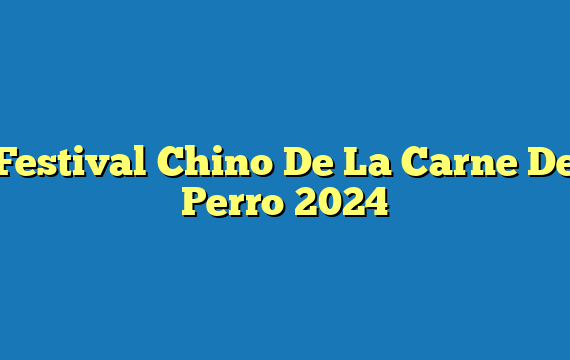 Festival Chino De La Carne De Perro 2024