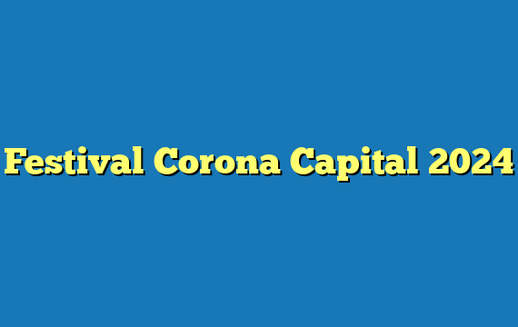 Festival Corona Capital  2024