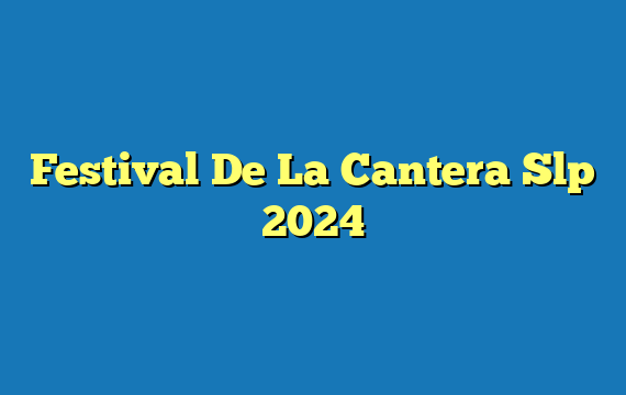 Festival De La Cantera Slp  2024