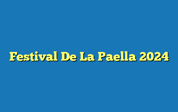 Festival De La Paella  2024