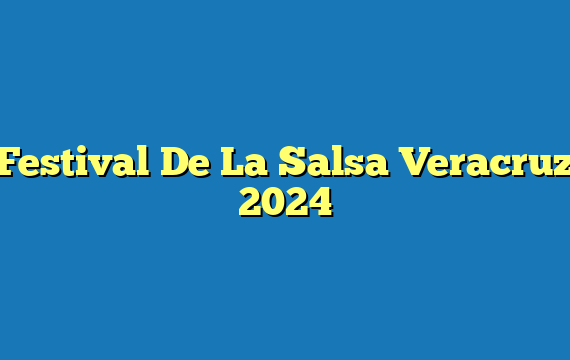 Festival De La Salsa  Veracruz 2024