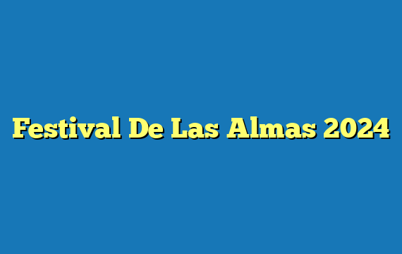 Festival De Las Almas  2024