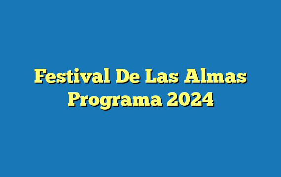 Festival De Las Almas  Programa 2024