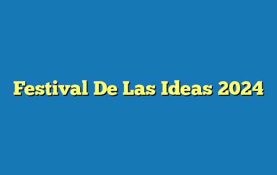 Festival De Las Ideas  2024