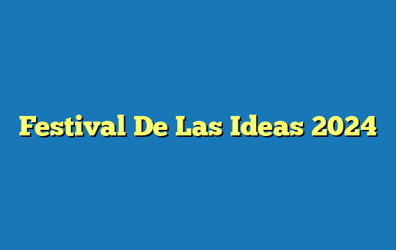 Festival De Las Ideas 2024