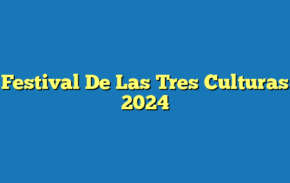Festival De Las Tres Culturas  2024
