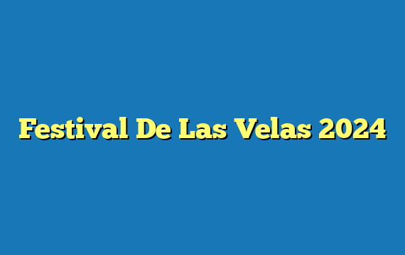 Festival De Las Velas 2024