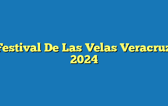 Festival De Las Velas Veracruz 2024