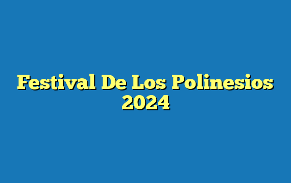 Festival De Los Polinesios 2024