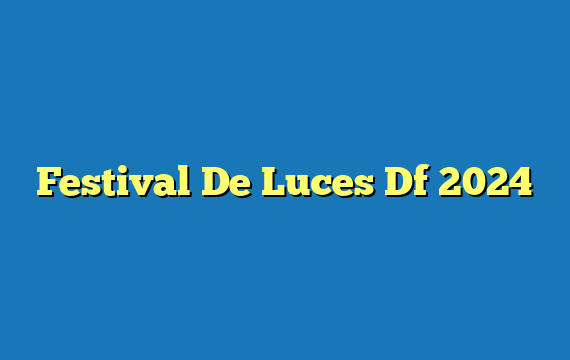 Festival De Luces Df  2024